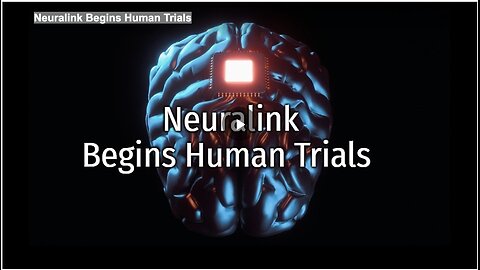 Neuralink Begins Human Trials