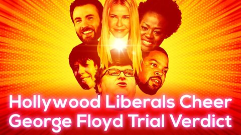 Hollywood Liberals Cheer George Floyd Trial Verdict