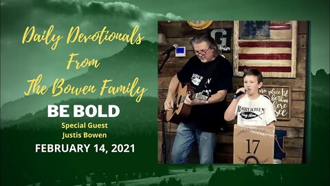 Bobby & Justis Bowen Devotional "Be Bold 2-14-21"