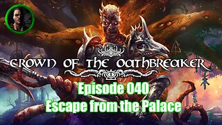 Crown of the Oathbreaker - Episode 040 - Escape from the Palace