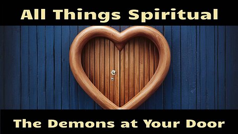 All Things Spiritual-The Demons at Your Door