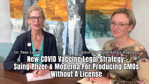New COVID Vaccine Legal Strategy: Suing Pfizer & Moderna For Producing GMOs Without A License