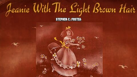 Jeanie With The Light Brown Hair by Stephen Foster w/ Lyrics