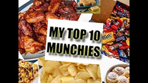 My Top 10 Munchies