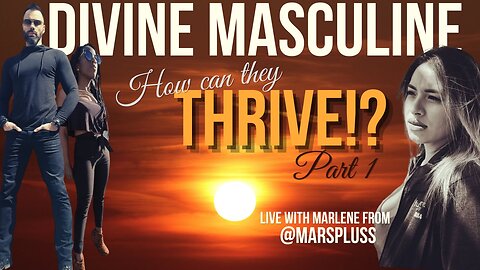 How can the Divine Masculine Thrive? - Part 1