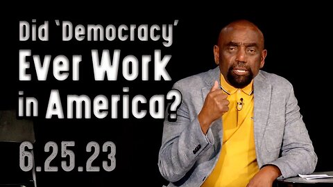 When Did Democracy Work in America? | Church 6/25/23