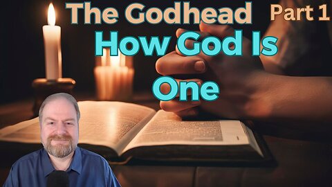 The Godhead Part 1: How God Is One