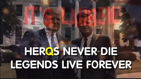 HERQS NEVER DIE - LEGENDS LIVE FOREVER - Q and ANONS WWG1WGA