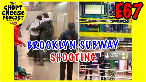 Chopt Cheese Podcast E67: Brooklyn Subway Shooting
