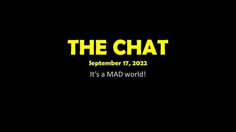 The Chat (09/17/2022) It's a mad world!