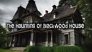 The Haunting of Blackwood House: Unveiling the Shadows of Terror