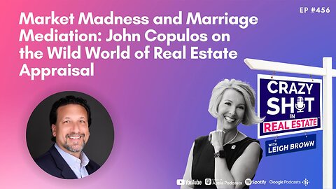 Market Madness and Marriage Mediation: John Copulos on the Wild World of Real Estate Appraisal