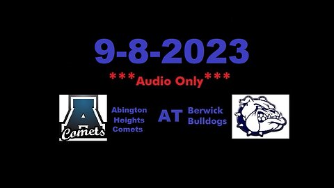 9-8-2023 - ***AUDIO ONLY*** - Abington Heights Comets At Berwick Bulldogs