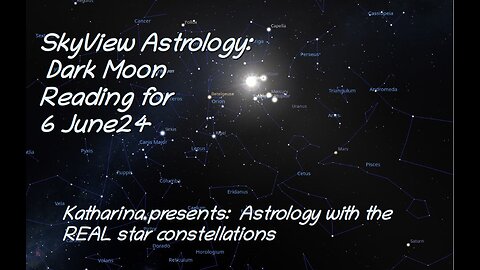 SkyView Astrology: Dark Moon Reading 6 June 24