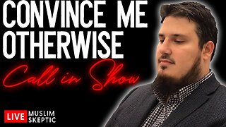 Muslim Skeptic LIVE #14: Convince Me Otherwise! (Call In Show)