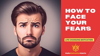 HOW TO FACE YOUR FEARS - Life Changing Motivation