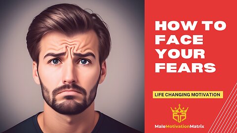 HOW TO FACE YOUR FEARS - Life Changing Motivation