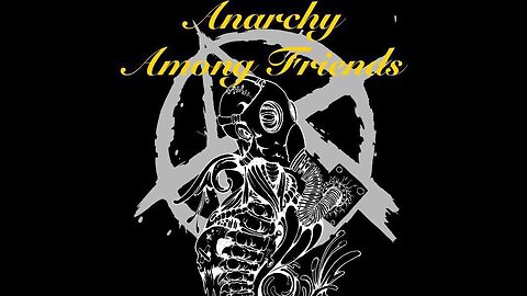 Anarchy Among Friends Roundtable Discussion #204 -