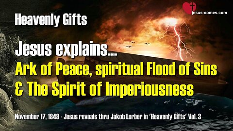 Ark of Peace, spiritual Flood and Imperiousness ❤️ Jesus reveals Heavenly Gifts thru Jakob Lorber