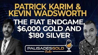 Kevin Wadsworth and Patrick Karim: The Fiat Endgame, $6,000 Gold and $180 Silver