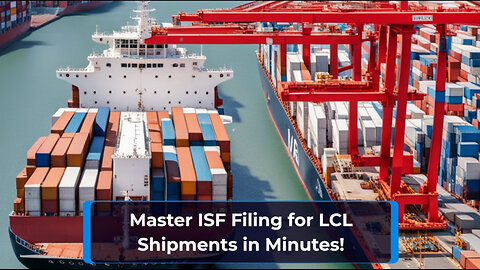 Navigating ISF Filing for LCL Shipments: Tips for Smooth Customs Clearance