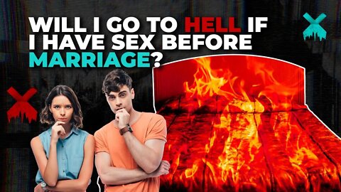 Will I go to Hell if I have sex before marriage?