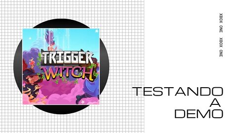TRIGGER WITCH - TESTANDO A DEMO (XBOX ONE)