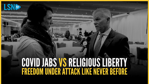 COVID jabs vs religious liberty: 'Essential, fundamental freedom under attack like never before'