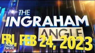 Ingraham Angle 02-24-2023