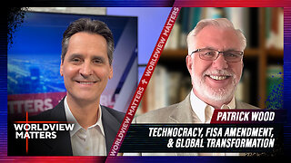 Patrick Wood: Technocracy, FISA Amendment, & Global Transformation | Worldview Matters