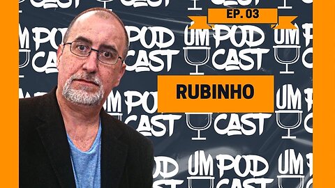 Rubinho | UM Podcast - EP 03
