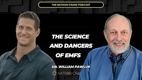 Dr. William Pawluk: The science and dangers of EMFs | Nathan Crane Podcast