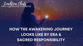 Lunchtime Chats 112: How the Awakening journey looks like by era | Spiritual/sacred responsibility