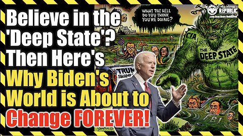 Believe In The ‘Deep State’? Then Here’s Why Biden’s World’s About to Change FOREVER!