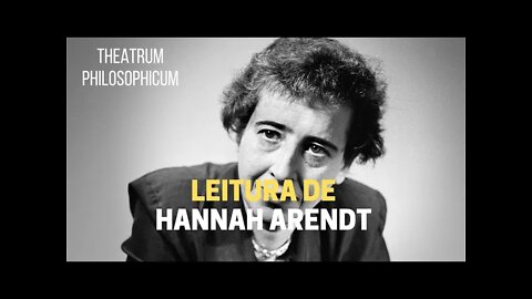 Theatrum Philosophicum − Leitura de HANNAH ARENDT