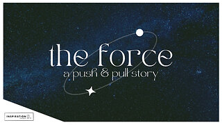 The Force: A Push & Pull Story // May 12, 2024