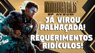 PALHAÇADA ESSES REQUERIMENTOS DE IMMORTALS OF AVEUM!