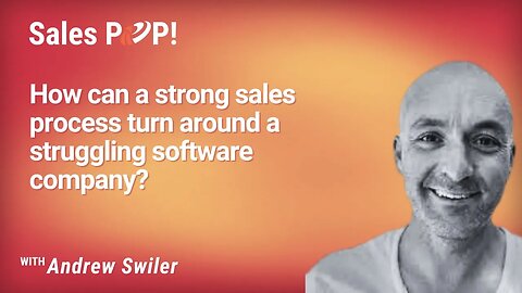 How can a strong sales process turn around a struggling software company? - Andrew Swiler