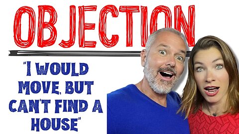 #1 Seller Objection? "I would move, but can't find a house"
