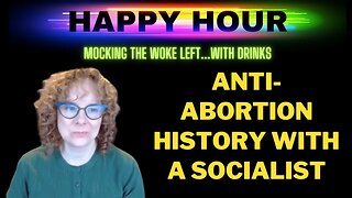 Happy Hour: Anti-abortion history as taught by pro-abortion socialist Amy Littlefield