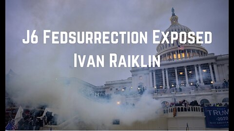 J6 Fedsurrection Exposed by Ivan Raiklin