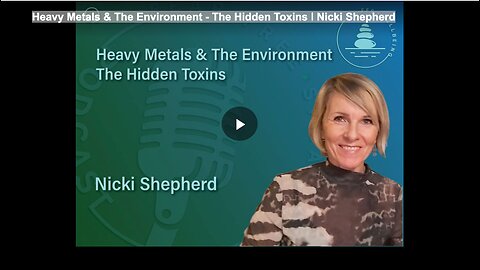 Heavy Metals & The Environment - The Hidden Toxins ǀ Nicki Shepherd