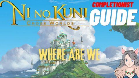 Ni No Kuni Cross Worlds MMORPG Where Are We Completionist Guide
