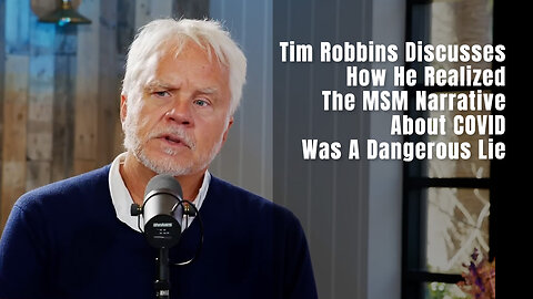 Tim Robbins Discusses How He Realized The MSM Narrative About COVID Was A Dangerous Lie