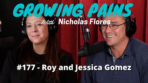 #177 - Roy and Jessica Gomez | Growing Pains with Nicholas Flores