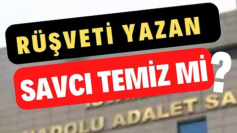 Şok İddia: Rüşveti Yazan Savcı Temiz mi?