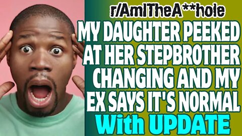 r/AITA | My Daughter Peeked At Her Stepbrother Changing And My Ex Says It's Normal