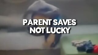 PARENT SAVES NOT LUCKY