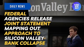 Federal Agencies Release Joint Statement Mapping Out Approach To Silicon Valley Bank Collapse