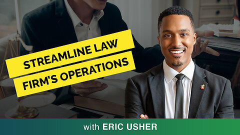 📈 Streamline Your Law Firm’s Operations: Eric Usher Explains 💼